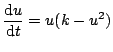 $\displaystyle \frac{\textrm{d}u}{\textrm{d}t} = u(k-u^{2})$