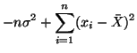 $\displaystyle -n\sigma^2 + \sum^n_{i=1}(x_i - \bar{X})^2$