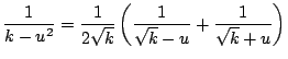 $\displaystyle \frac{1}{k - u^{2}} = \frac{1}{2\sqrt{k}} \left(\frac{1}{\sqrt{k} - u} + \frac{1}{\sqrt{k} + u} \right)$