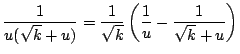 $\displaystyle \frac{1}{u(\sqrt{k} + u)} = \frac{1}{\sqrt{k}} \left( \frac{1}{u} - \frac{1}{\sqrt{k} + u} \right)$
