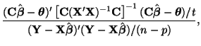 $\displaystyle \frac
{({\bf C}\hat{\boldsymbol{\beta}} - \boldsymbol{\theta})'
\...
...at{\boldsymbol{\beta}})'({\bf Y} -
{\bf X}\hat{\boldsymbol{\beta}})/ (n - p)},
$