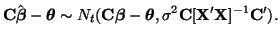 $\displaystyle {\bf C}\hat{\boldsymbol{\beta}} - \boldsymbol{\theta}
\sim
N_t(...
...\beta} -
\boldsymbol{\theta}, \sigma^2{\bf C}[{\bf X}'{\bf X}]^{-1}{\bf C}').
$