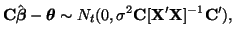 $\displaystyle {\bf C}\hat{\boldsymbol{\beta}} - \boldsymbol{\theta}
\sim
N_t(0, \sigma^2{\bf C}[{\bf X}'{\bf X}]^{-1}{\bf C}'),
$