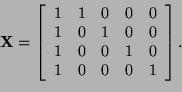 \begin{displaymath}
{\bf X} =
\left[
\begin{array}{ccccc}
1 & 1 & 0 & 0 & 0\\
1...
...\\
1 & 0 & 0 & 1 & 0\\
1 & 0 & 0 & 0 & 1
\end{array}\right].
\end{displaymath}