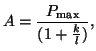 $\displaystyle A = \frac{P_{\textrm{max}}}{(1+\frac{k}{l})},$