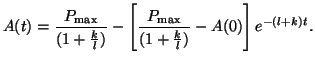 $\displaystyle A(t) = \frac{P_{\textrm{max}}}{(1+\frac{k}{l})} - \left[\frac{P_{\textrm{max}}}{(1+\frac{k}{l})} - A(0)\right]e^{-(l+k)t}.$