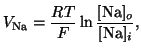 $\displaystyle V_{\textrm{Na}} = \frac{RT}{F} \ln\frac{[\textrm{Na}]_o}{[\textrm{Na}]_i},$