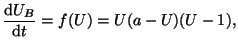 $\displaystyle \frac{\textrm{d}U_B}{\textrm{d}t} = f(U) = U(a-U)(U-1),$