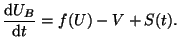$\displaystyle \frac{\textrm{d}U_B}{\textrm{d}t} = f(U) - V + S(t).$