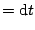 $\displaystyle = \textrm{d}t$