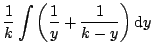 $\displaystyle \frac{1}{k} \int \left( \frac{1}{y} + \frac{1}{k-y} \right) \textrm{d}y$