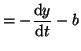 $\displaystyle = - \frac{\textrm{d}y}{\textrm{d}t} - b$