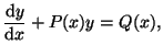 $\displaystyle \frac{\textrm{d}y}{\textrm{d}x} + P(x)y = Q(x),$