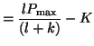 $\displaystyle = \frac{lP_{\textrm{max}}}{(l+k)} - K$