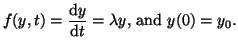 $\displaystyle f(y, t) = \frac{\textrm{d}y}{\textrm{d}t} = \lambda y\textrm{, and } y(0) = y_0.$
