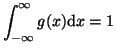 $\displaystyle \int_{-\infty}^{\infty} g(x) \textrm{d}x = 1
$