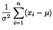 $\displaystyle \frac{1}{\sigma^2} \sum^n_{i = 1}(x_i - \mu)$