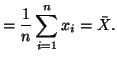 $\displaystyle = \frac{1}{n} \sum^n_{i = 1}x_i = \bar{X}.$