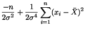 $\displaystyle \frac{-n}{2\sigma^2} + \frac{1}{2\sigma^4} \sum^n_{i=1}(x_i - \bar{X})^2$