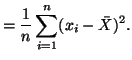 $\displaystyle = \frac{1}{n}\sum^n_{i=1}(x_i - \bar{X})^2.$