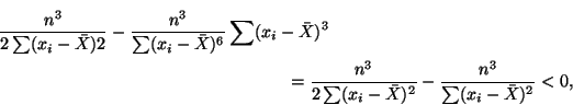 \begin{multline*}
\frac{n^3}{2\sum(x_i - \bar{X})2} - \frac{n^3}{\sum(x_i -
\ba...
...\sum(x_i - \bar{X})^2} - \frac{n^3}{\sum(x_i -
\bar{X})^2} < 0,
\end{multline*}
