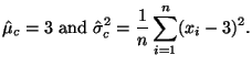 $\displaystyle \hat{\mu}_c = 3 \textrm{ and } \hat{\sigma}^2_c = \frac{1}{n}\sum^n_{i=1}(x_i - 3)^2.
$