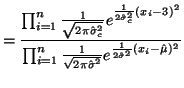 $\displaystyle = \frac{\prod^{n}_{i=1} \frac{1}{\sqrt{2\pi \hat{\sigma}^2_c}} e^...
...{\sqrt{2\pi \hat{\sigma}^2}} e^{\frac{1}{2 \hat{\sigma}^2}(x_i - \hat{\mu})^2}}$