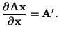 $\displaystyle \frac{\partial \mathbf{Ax}}{\partial \mathbf{x}} = \mathbf{A}'.$