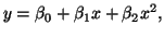 $\displaystyle y = \beta_0 +
\beta_1x + \beta_2x^2,
$