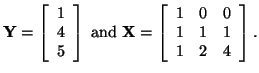 $\displaystyle {\bf Y} =
\left [ \begin{array}{cc}
1\\
4\\
5
\end{array} \righ...
... [ \begin{array}{ccc}
1 & 0 & 0\\
1 & 1 & 1\\
1 & 2 & 4
\end{array} \right].
$