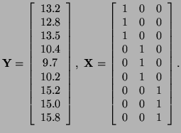 $\displaystyle {\bf Y} =
\left [ \begin{array}{c}
13.2\\
12.8\\
13.5\\
10.4\\...
...1 & 0\\
0 & 1 & 0\\
0 & 0 & 1\\
0 & 0 & 1\\
0 & 0 & 1
\end{array} \right].
$