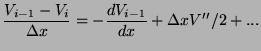 $\displaystyle \frac{V_{i-1} - V_{i}}{\Delta x} = -\frac{dV_{i-1}}{dx} + \Delta x V''/2 + ...$