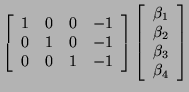 $\displaystyle \left[ \begin{array}{cccc} 1 & 0 & 0 & -1 0 & 1 & 0 & -1 0 & ...
...eft[ \begin{array}{c} \beta_1 \beta_2 \beta_3 \beta_4 \end{array} \right]$