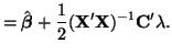$\displaystyle = \hat{\boldsymbol{\beta}} + \frac{1}{2}({\bf X}'{\bf X})^{-1}{\bf C}'\lambda.$