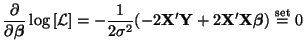 $\displaystyle \frac{\partial}{\partial \boldsymbol{\beta}}\log\left[
\mathcal{L...
... X}'{\bf Y} +
2{\bf X}'{\bf X}\boldsymbol{\beta}) \stackrel{\mathrm{set}}{=} 0
$