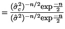 $\displaystyle = \frac {(\hat{\sigma}^2_c)^{-n/2}\mathrm{exp}\frac{-n}{2}} {(\hat{\sigma}^2)^{-n/2}\mathrm{exp}\frac{-n}{2}}$