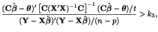 $\displaystyle \frac {({\bf C}\hat{\boldsymbol{\beta}} - \boldsymbol{\theta})' \...
...oldsymbol{\beta}})'({\bf Y} - {\bf X}\hat{\boldsymbol{\beta}})/ (n - p)} > k_3,$