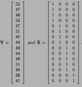 \begin{displaymath}
{\bf Y} =
\left[
\begin{array}{c}
55\\
47\\
46\\
53\\
47...
... & 1 & 0\\
0 & 0 & 0 & 1\\
0 & 0 & 0 & 1
\end{array}\right].
\end{displaymath}